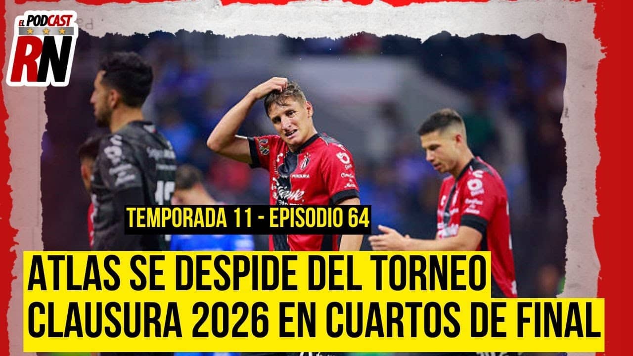 ATLAS se DESPIDE del CLAUSURA 2026 al caer con CRUZ AZUL en los CUARTOS de FINAL | Podcast Rojinegro
