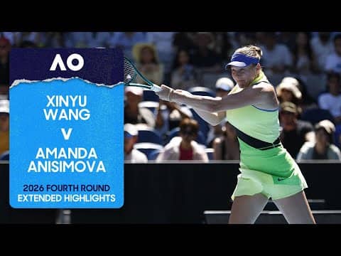 Xinyu Wang v Amanda Anisimova Extended Highlights | Australian Open 2026 Fourth Round