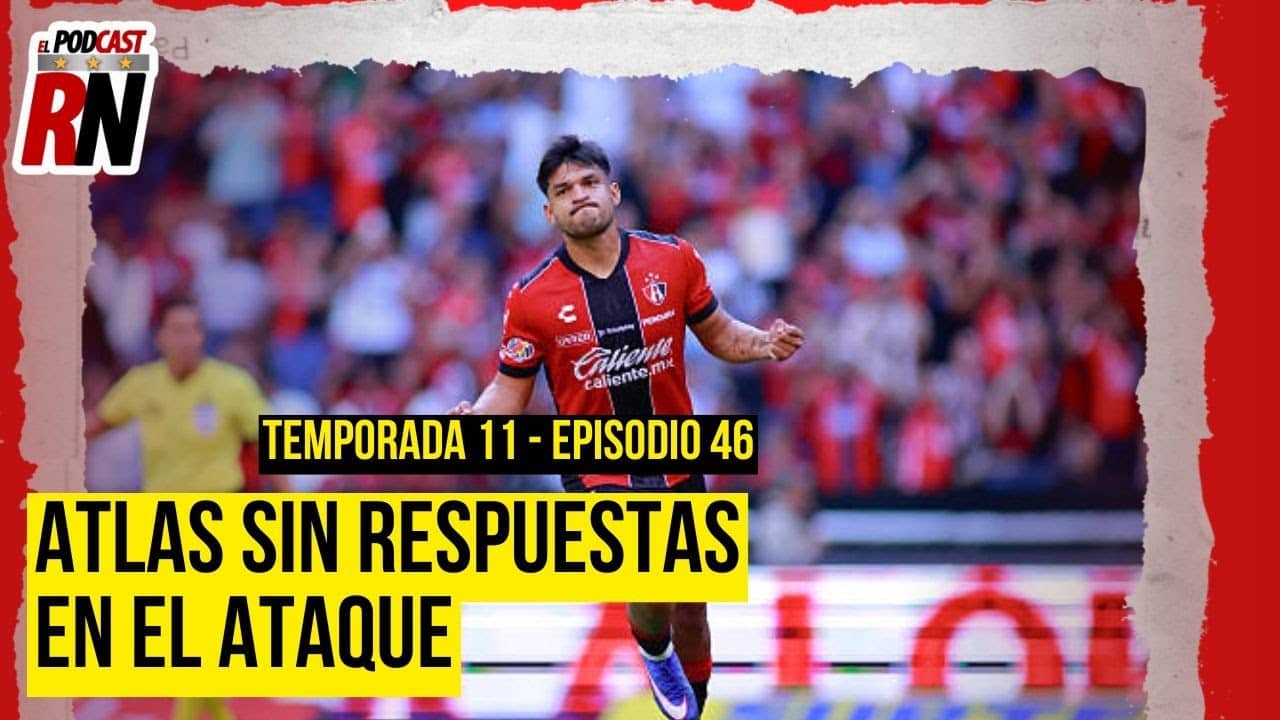 ATLAS con pólvora mojada con sus DELANTEROS en Recta Final del torneo | Podcast Rojinegro
