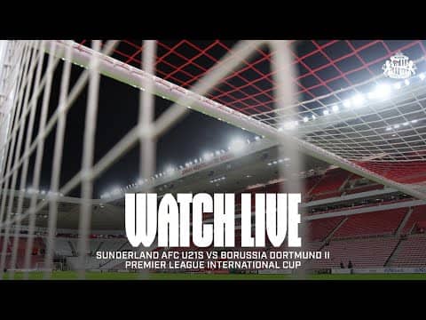 Watch Live | Sunderland AFC U21s vs Borussia Dortmund II | Premier League International Cup