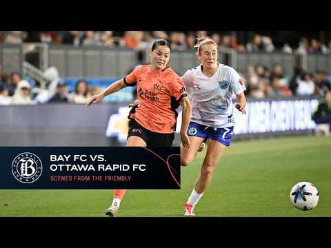 Bay FC vs Ottawa Rapid FC | Scenes from the Friendly