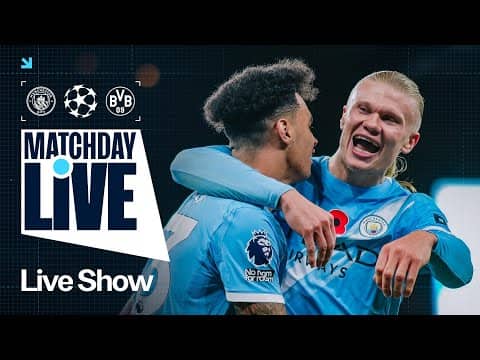MATCHDAY LIVE! Man City v Borussia Dortmund | UEFA Champions League