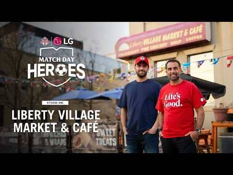 Match Day Heroes | EP1: Liberty Village Market & Café | TFC x LG Canada