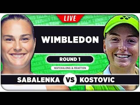 SABALENKA vs KOSTOVIC • Wimbledon 2026 • LIVE Tennis Watchalong