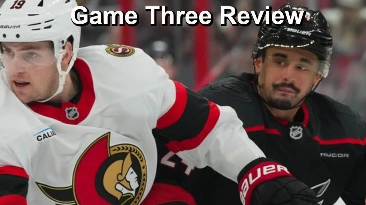 Game Three Review: Hurricanes vs Senators