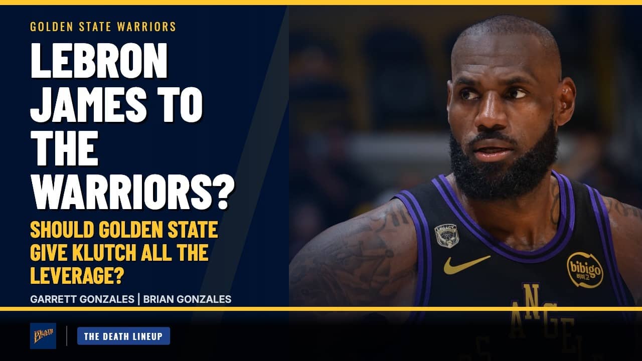 LeBron James to the Warriors? Should Golden State Give Klutch All The Leverage? | The Death Lineup