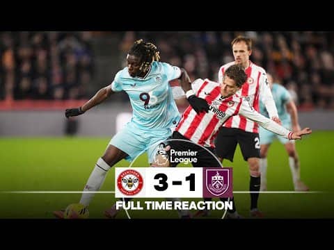 Late Drama As Burnley Leave London Empty-Handed | FULL TIME REACTION | Brentford 3-1 Burnley