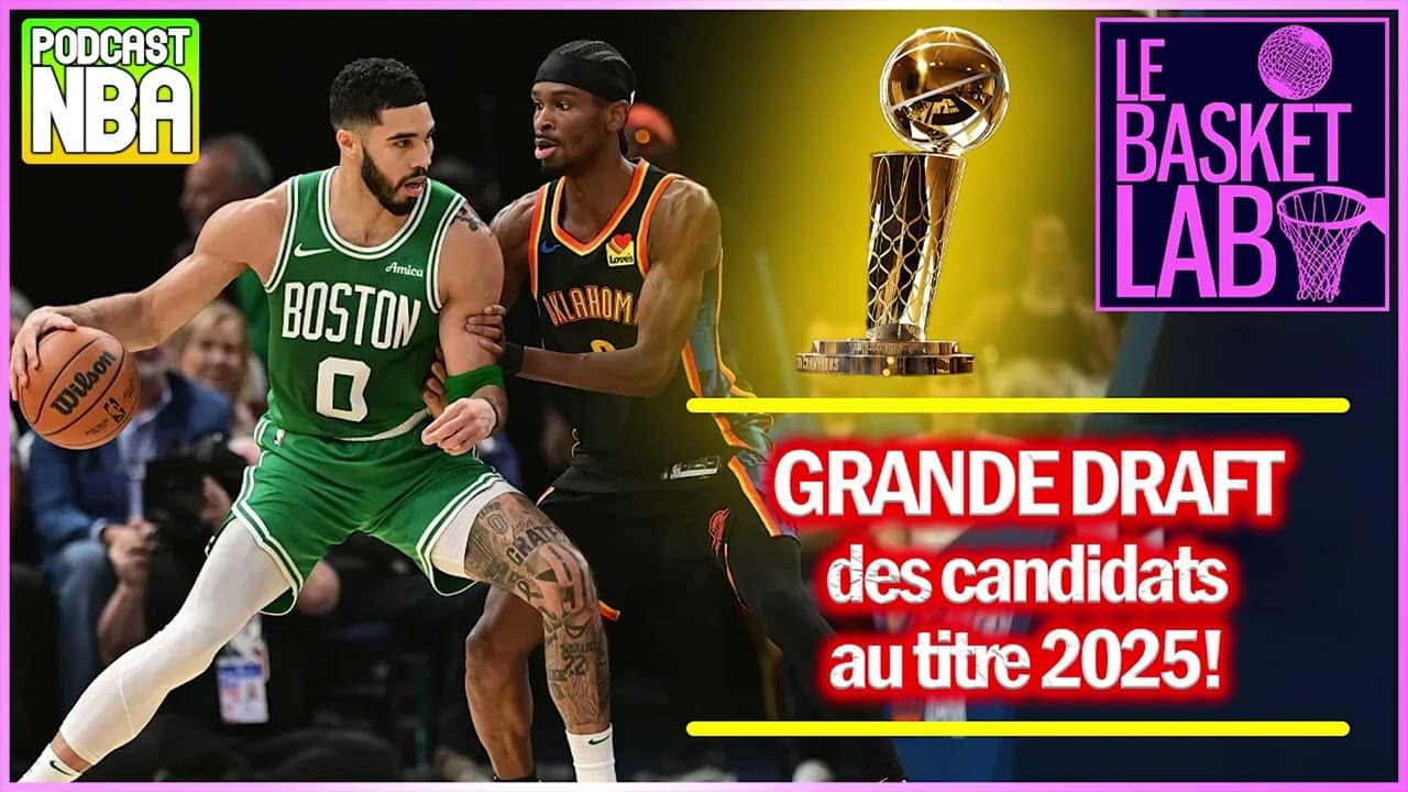 La Grande Draft des Candidats au titre NBA 2025 ! OKC, Boston...et surprises ?  [PODCAST NBA]