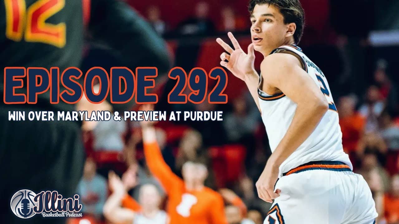 Illini Basketball Podcast Live: Episode 292 (Win Over Maryland & Preview at Purdue)