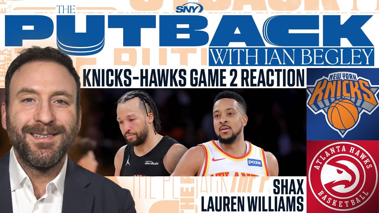The Putback with Ian Begley: Knicks-Hawks Game 2 Reaction