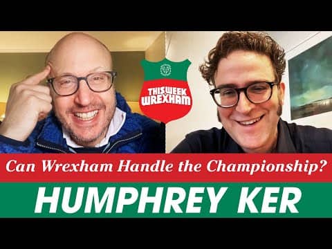 Humphrey Ker on Wrexham’s Ceiling — and His Biggest Worries About Aiming for the Premier League