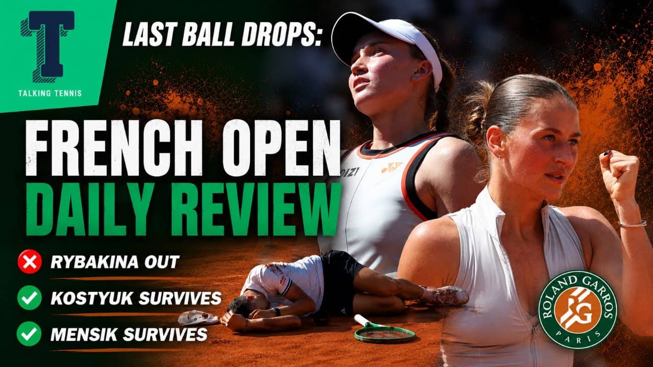 Last Ball Drops: French Open Daily Review | Rybakina out | Kostyuk and Mensik survive