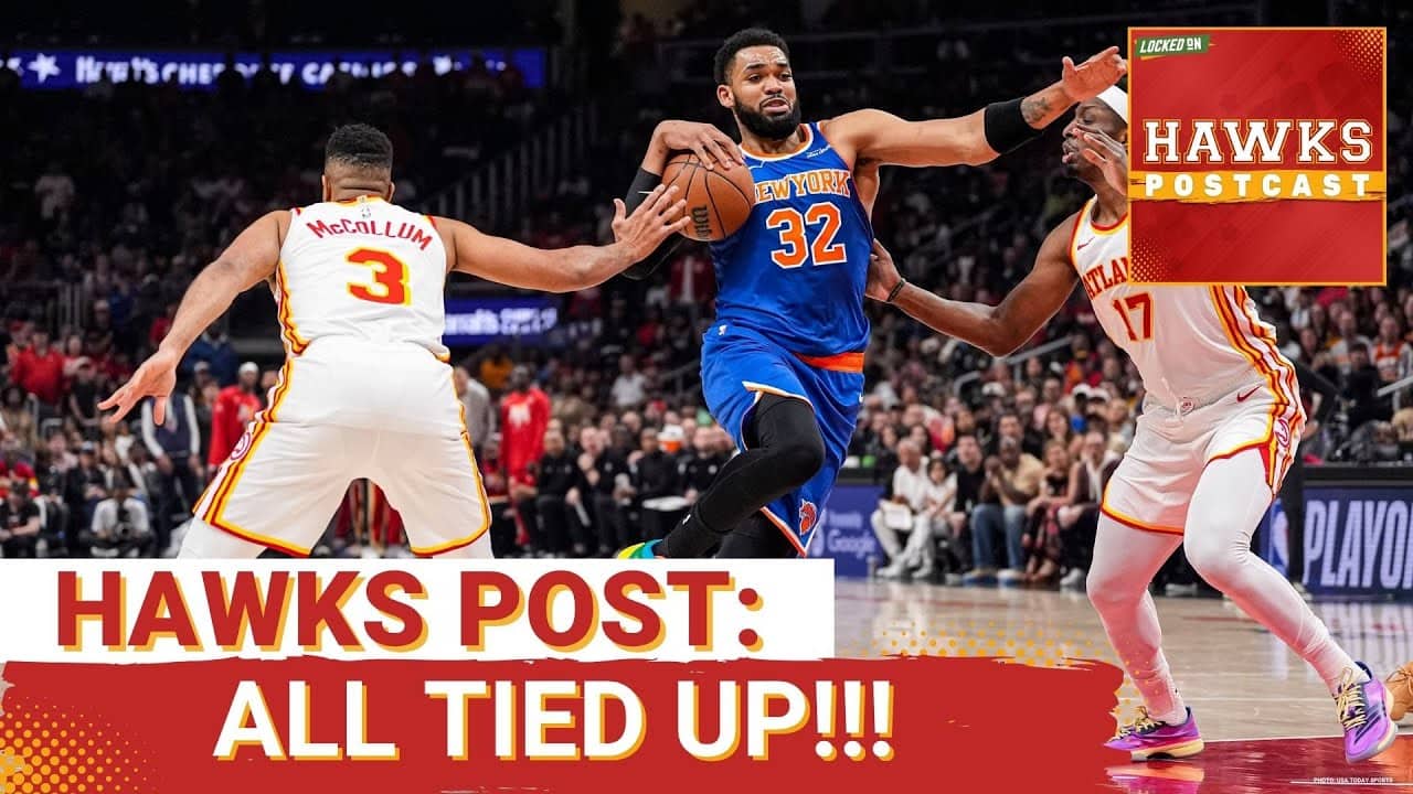 HAWKS POSTCAST: New York Knicks Apply The Belt To Atlanta Hawks In Game 4, Here's Why...