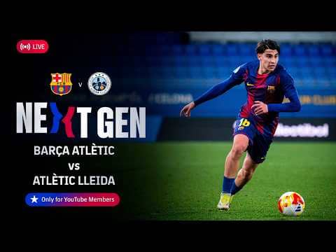 🔴 FC BARCELONA NEXT GEN: Barça Atlètic vs Atlètic Lleida