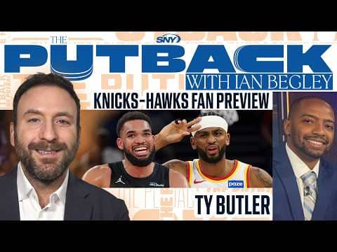 The Putback with Ian Begley: Answering Knicks-Hawks Round 1 Questions with Ty Butler