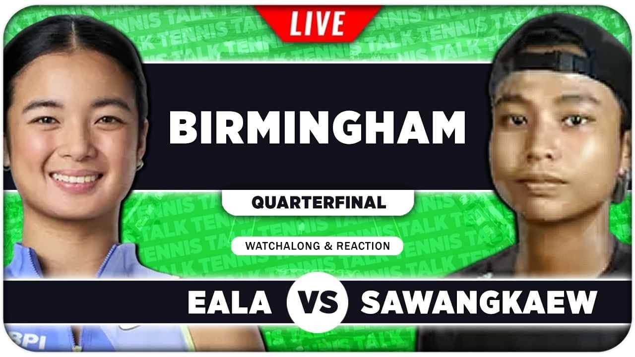 EALA vs SAWANGKAEW • WTA Birmingham 2026 QF • LIVE Tennis Watchalong