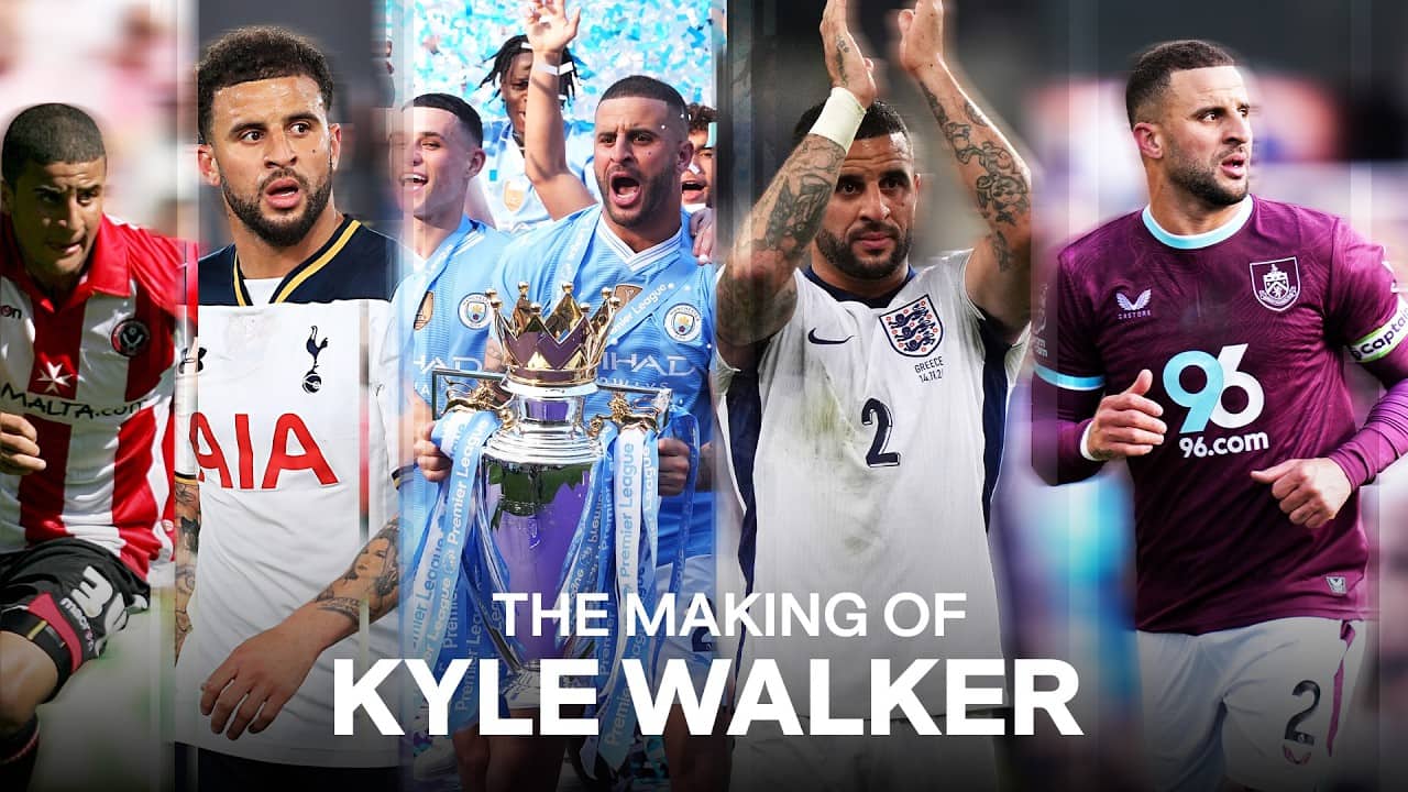 From Dreams To Premier Leagues | The Making of Kyle Walker