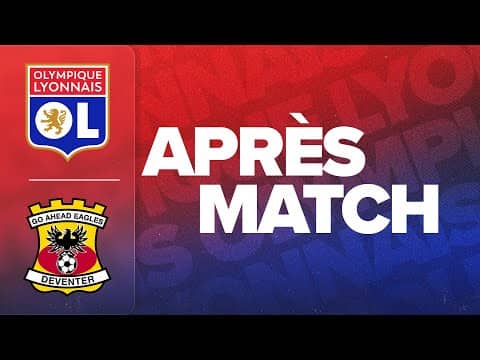 L'APRÈS MATCH : OL - GO AHEAD EAGLES