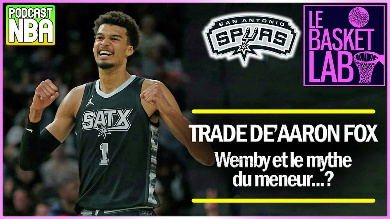 Trade De'Aaron Fox : Victor Wembanyama, son pouvoir magique & le mythe du meneur [PODCAST NBA]