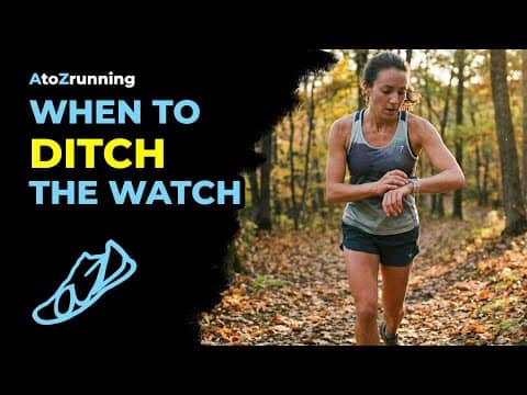 When to Ditch the Watch | AtoZrunning