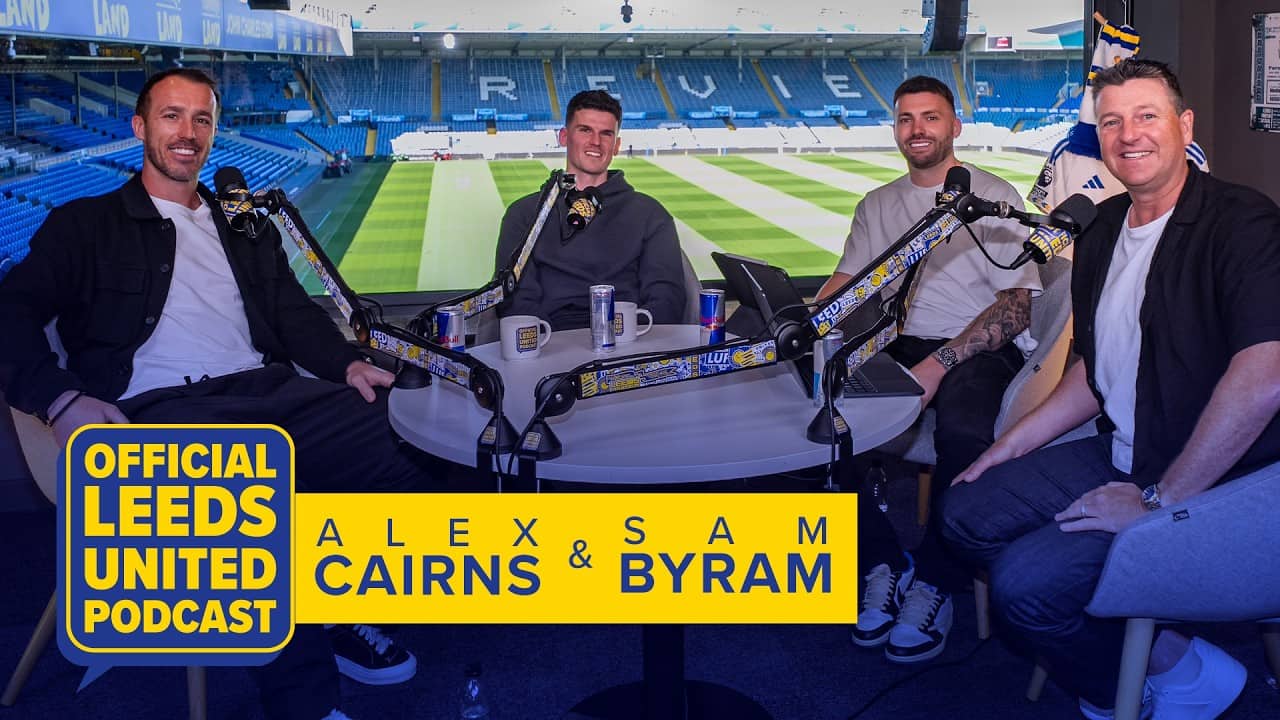 “It's been unbelievable” | Alex Cairns and Sam Byram | The Official Leeds United Podcast