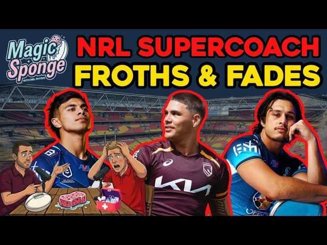 The Magic Sponge Podcast - Froths & Fades - Who we are buying + selling for SuperCoach!