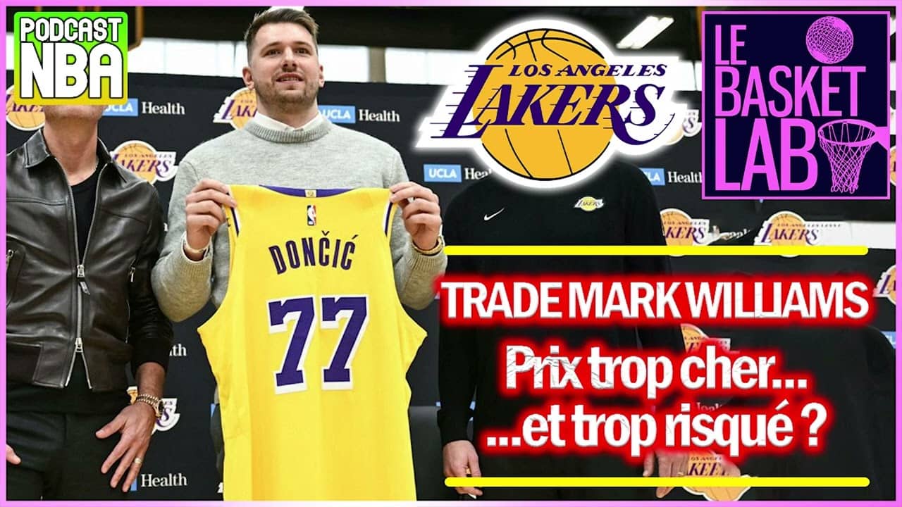 Trade Mark Williams aux Lakers : prix très élevé...Free Agency de Luka Doncic ? [PODCAST NBA]