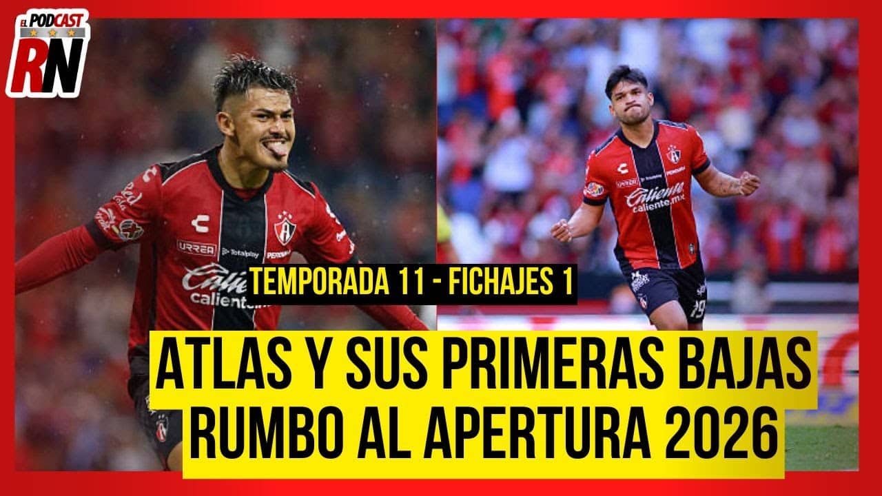 ATLAS con 1ra BAJA CONFIRMADA de cara al APERTURA 2026 | Noticias Rumores Atlas | Podcast Rojinegro