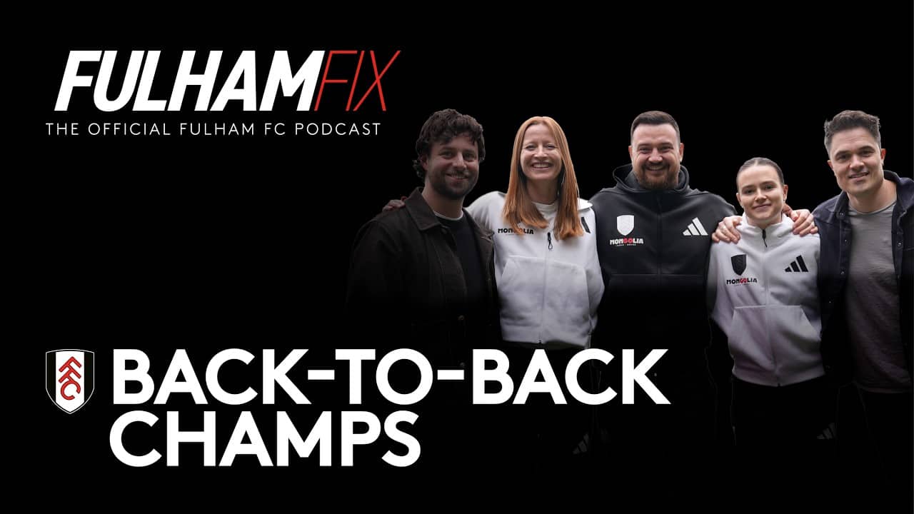 Fulham Fix | Episode 51 | Back-To-Back Champs