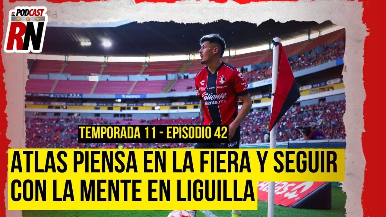 ATLAS en RECTA FINAL de PREPARACIÓN para juego CLAVE vs LEÓN | El Podcast del Rojinegro