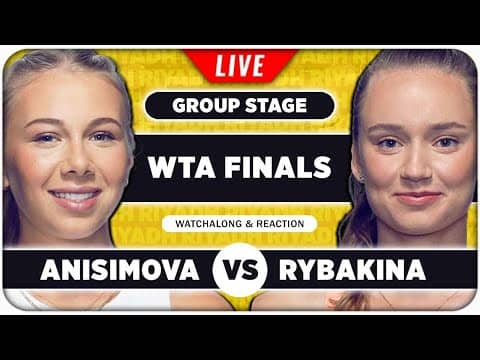 ANISIMOVA vs RYBAKINA • WTA Finals 2025 • LIVE Tennis Watchalong