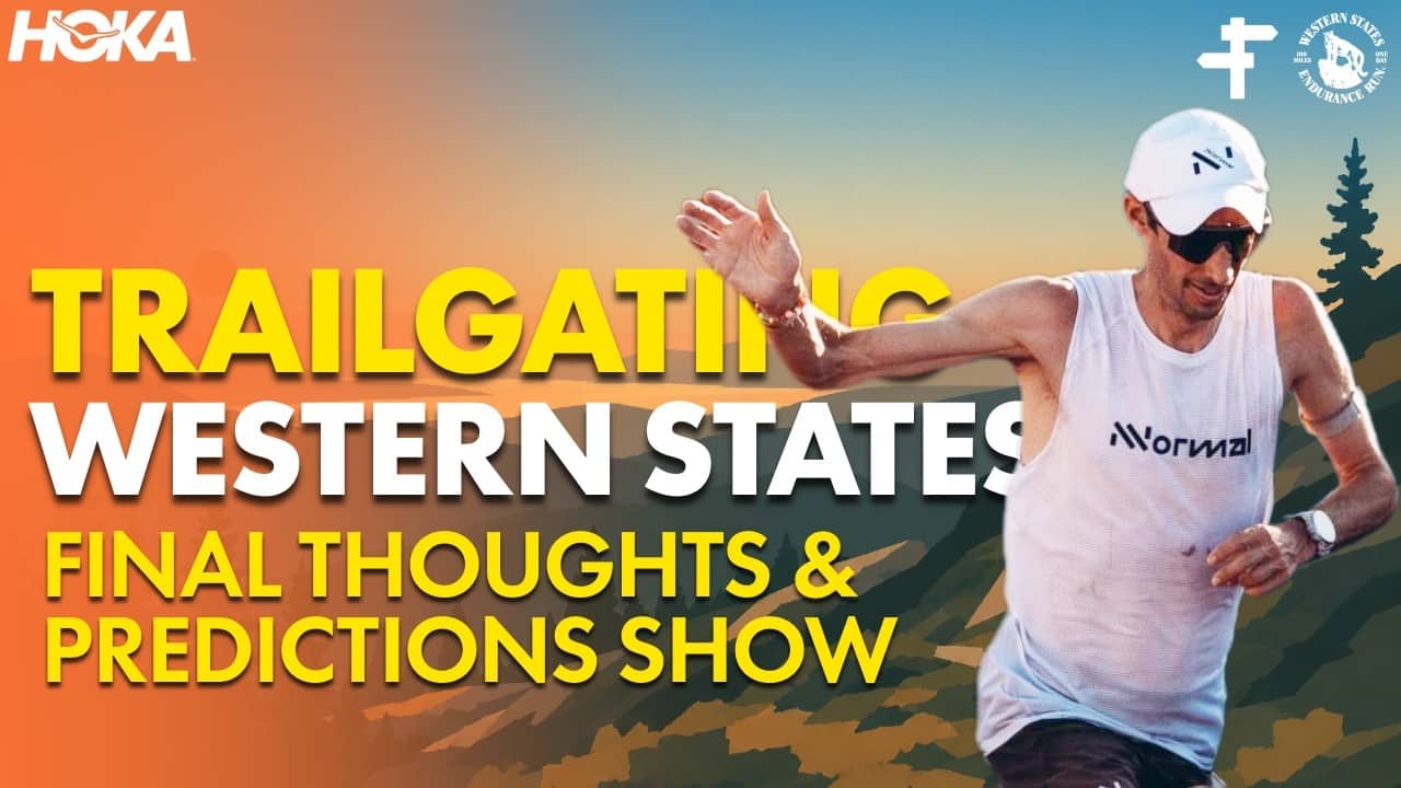 Western States 100 Final Thoughts & Predictions Show