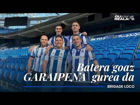 BRIGADE LOCO | Batera bagoaz GARAIPENA gurea da! | Real Sociedad