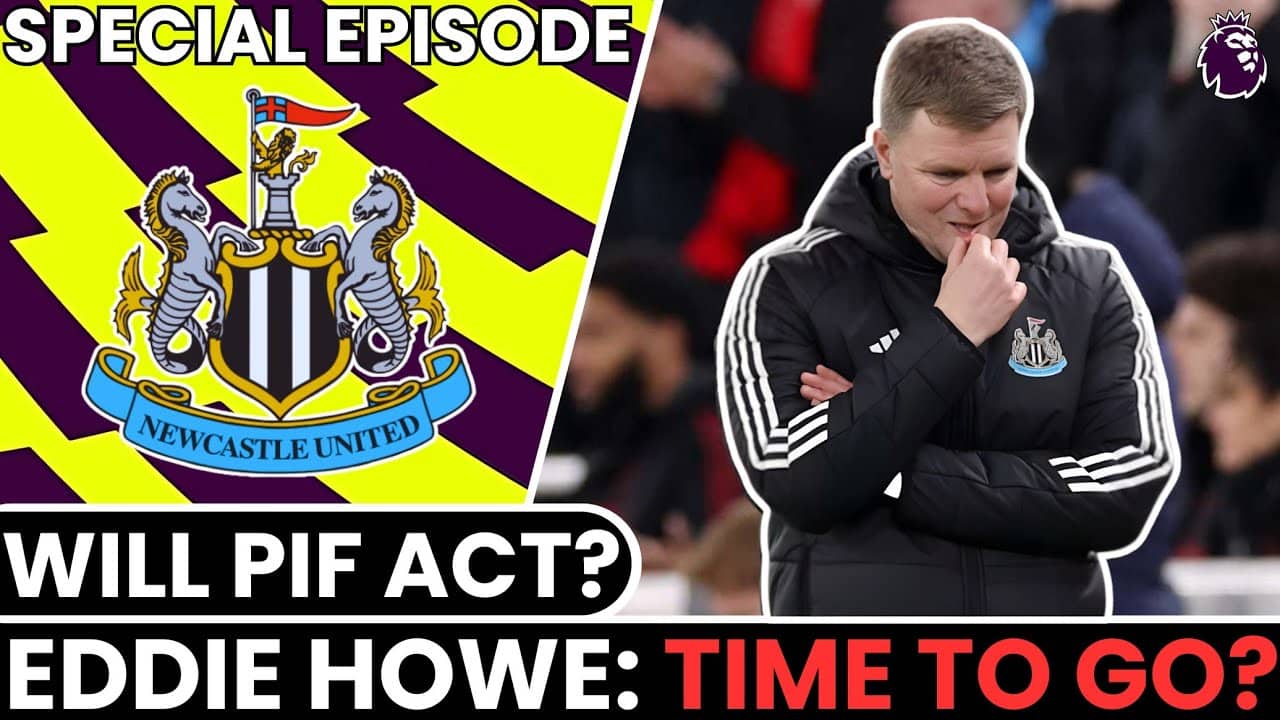 Newcastle United | Time To Sack Eddie Howe?