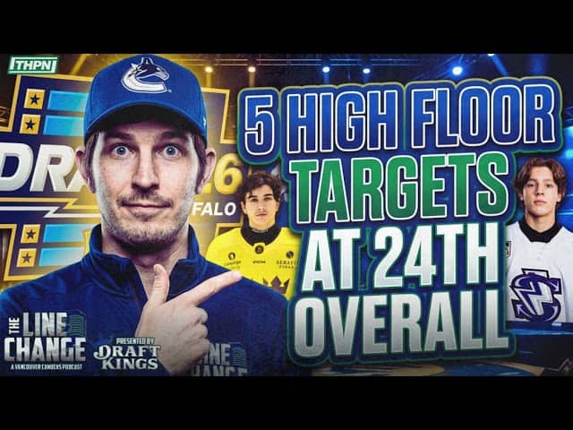 The Line Change Podcast: Episode 551 - 5 HIGH-FLOOR Targets for the Canucks at the 2026 NHL Draft...