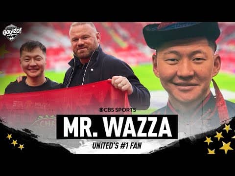 From Mongolia to Old Trafford: MR. WAZZA talks Manchester United! | Golazo Matchday | CBS Sports