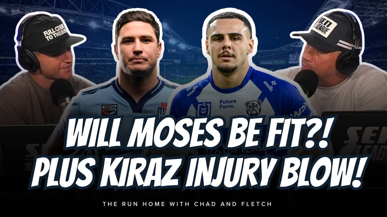 #NRL | WILL MOSES BE FIT?! Chad and Fletch's Origin thoughts! Plus HUGE Kiraz injury blow!