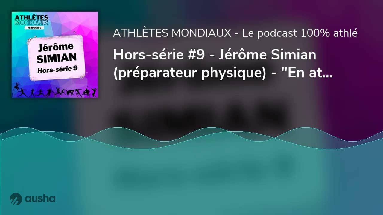 Hors-série #9 - Jérôme Simian (préparateur physique) - "En athlé 80% des blessures sont dues à de...