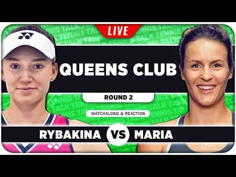 RYBAKINA vs MARIA • WTA Queens Club 2026 • LIVE Tennis Watchalong