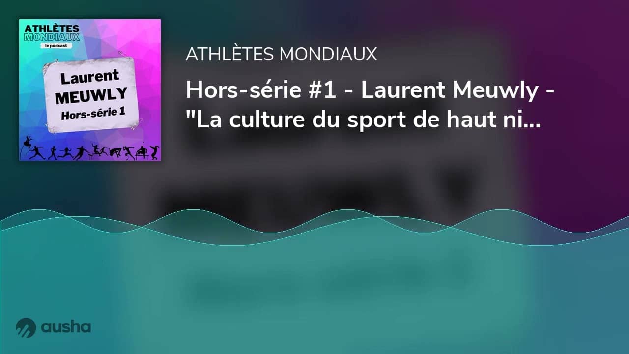 Hors-série #1 - Laurent Meuwly (entraîneur) - "La culture du sport de haut niveau"