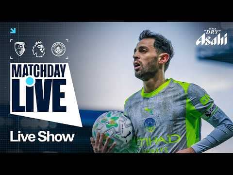 MATCHDAY LIVE | Bournemouth v Man City | Premier League