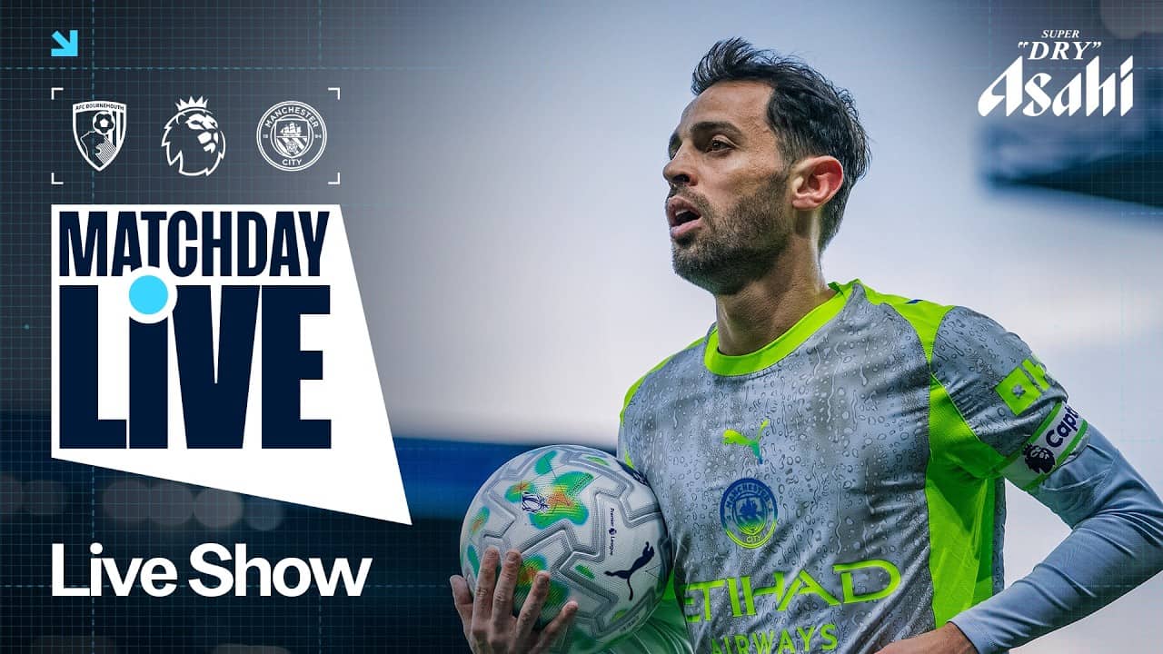 MATCHDAY LIVE | Bournemouth v Man City | Premier League