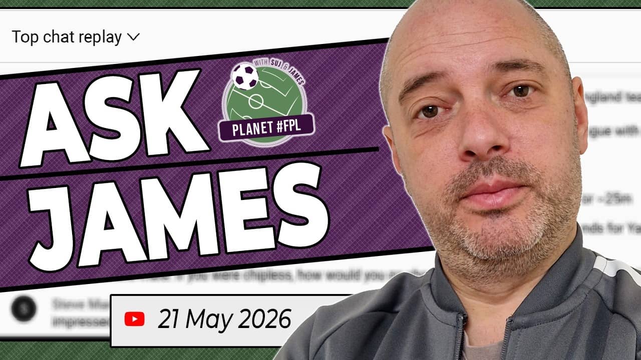 Ask James Live Stream | Thursday May 21st | Planet FPL 2025/26