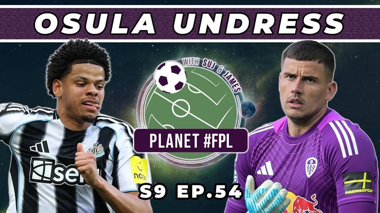 Osula Undress | Planet FPL S. 9 Ep. 54 | GW37 Review Part 1