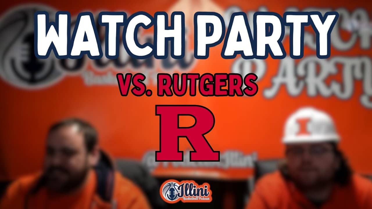Illini Basketball Podcast Watch Party: vs. Rutgers (01/08/2026)