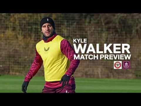 Kyle Walker Speaks On Defence, Scott Parker & Trip To West London | PREVIEW | Brentford v Burnley