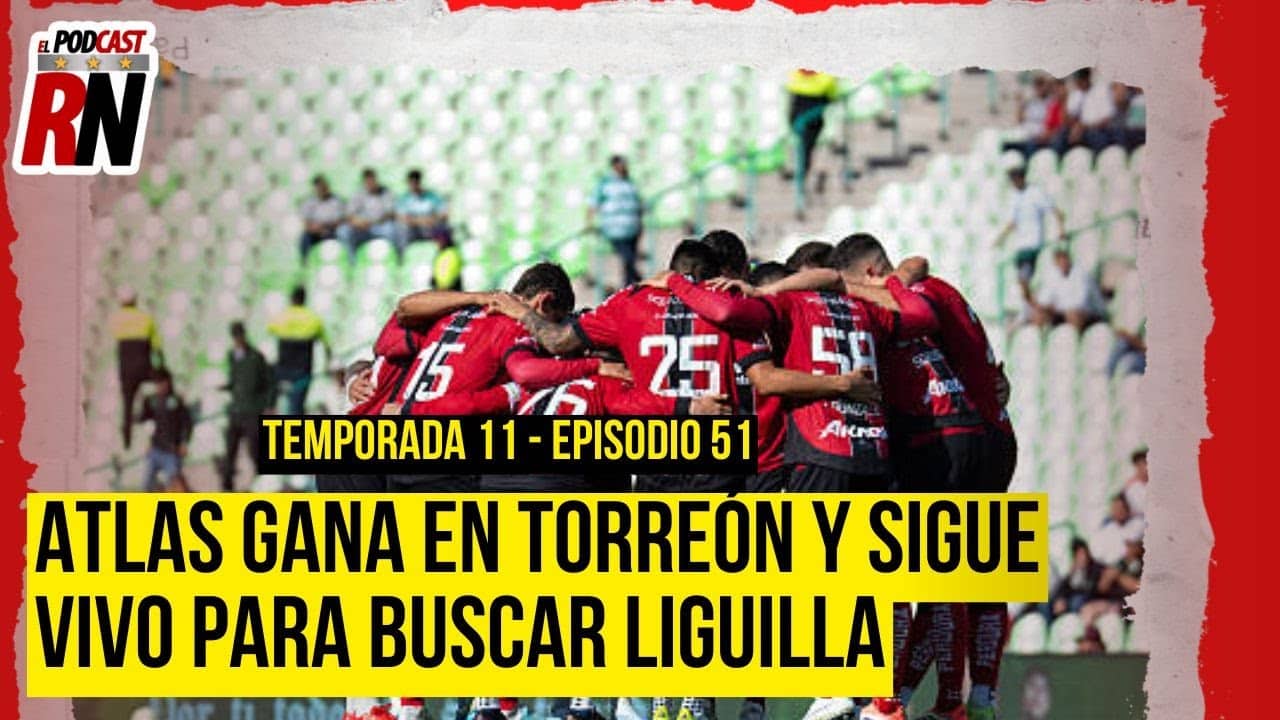 ATLAS gana por la MÍNIMA a SANTOS y sube puestos para la zona de LIGUILLA | Podcast Rojinegro