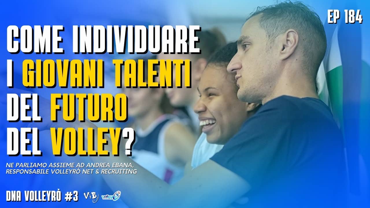 DNA Volleyrò #3 - 184: Come si scovano i giovani talenti del futuro del volley? (Con ANDREA EBANA)