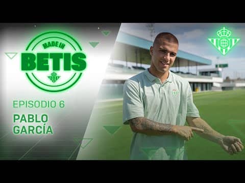 MADE IN BETIS | Episodio 6 | Pablo García | CANTERA 🎬💚