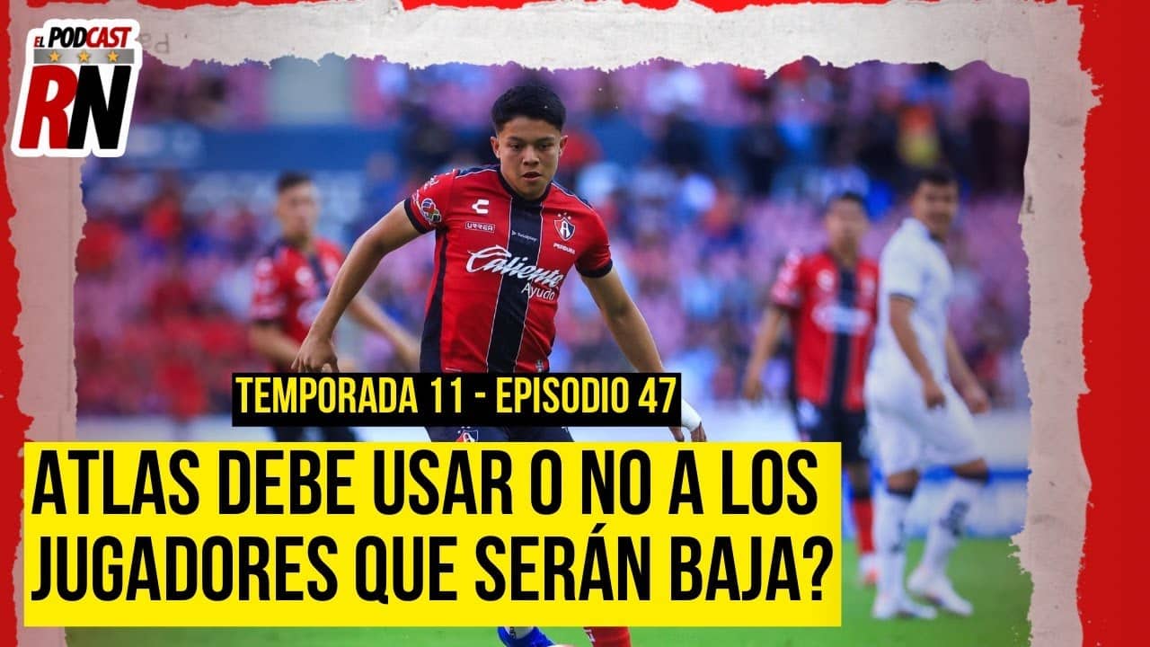 ATLAS y el GRAN DEBATE si se debe usar o no a quienes serán baja en verano | Podcast Rojinegro